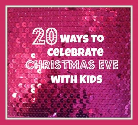 20 Ways to Celebrate Christmas Eve with Kids