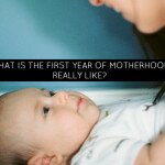 What is the First Year of Motherhood Really Like?